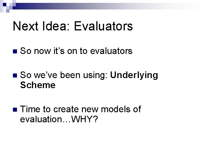 Next Idea: Evaluators n So now it’s on to evaluators n So we’ve been