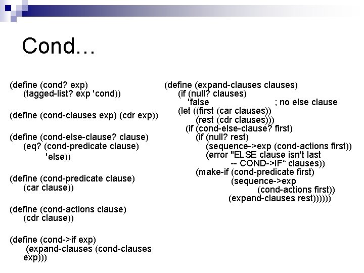 Cond… (define (cond? exp) (tagged-list? exp 'cond)) (define (expand-clauses) (if (null? clauses) 'false ;