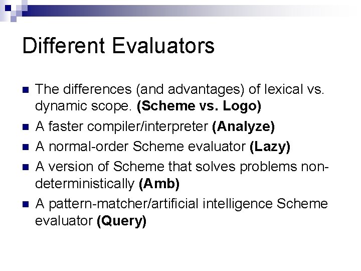 Different Evaluators n n n The differences (and advantages) of lexical vs. dynamic scope.