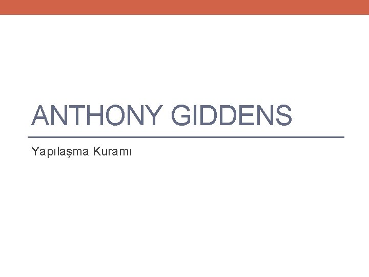 ANTHONY GIDDENS Yapılaşma Kuramı 