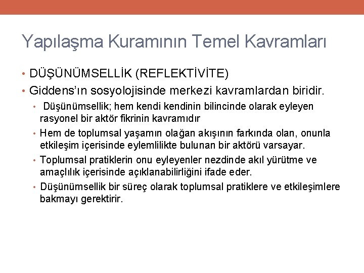 Yapılaşma Kuramının Temel Kavramları • DÜŞÜNÜMSELLİK (REFLEKTİVİTE) • Giddens’ın sosyolojisinde merkezi kavramlardan biridir. •