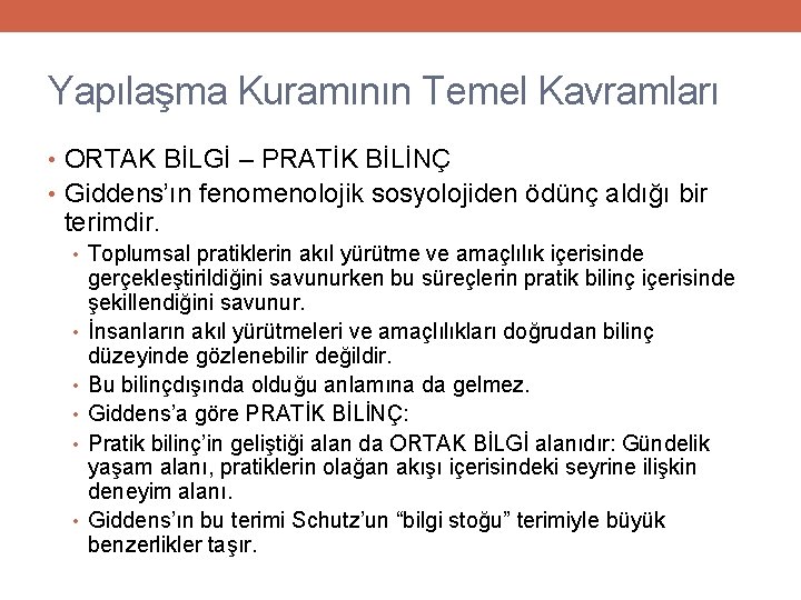 Yapılaşma Kuramının Temel Kavramları • ORTAK BİLGİ – PRATİK BİLİNÇ • Giddens’ın fenomenolojik sosyolojiden
