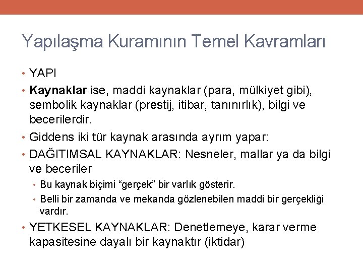 Yapılaşma Kuramının Temel Kavramları • YAPI • Kaynaklar ise, maddi kaynaklar (para, mülkiyet gibi),