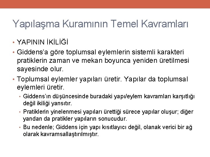 Yapılaşma Kuramının Temel Kavramları • YAPININ İKİLİĞİ • Giddens’a göre toplumsal eylemlerin sistemli karakteri