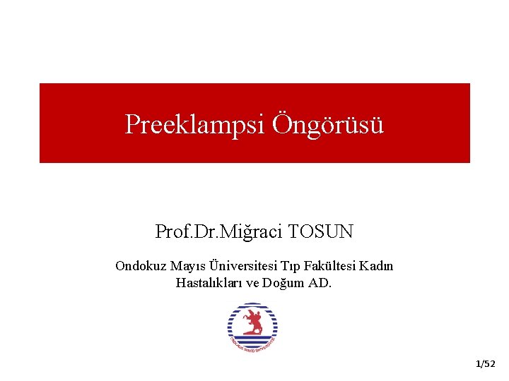 Preeklampsi Öngörüsü Prof. Dr. Miğraci TOSUN Ondokuz Mayıs Üniversitesi Tıp Fakültesi Kadın Hastalıkları ve