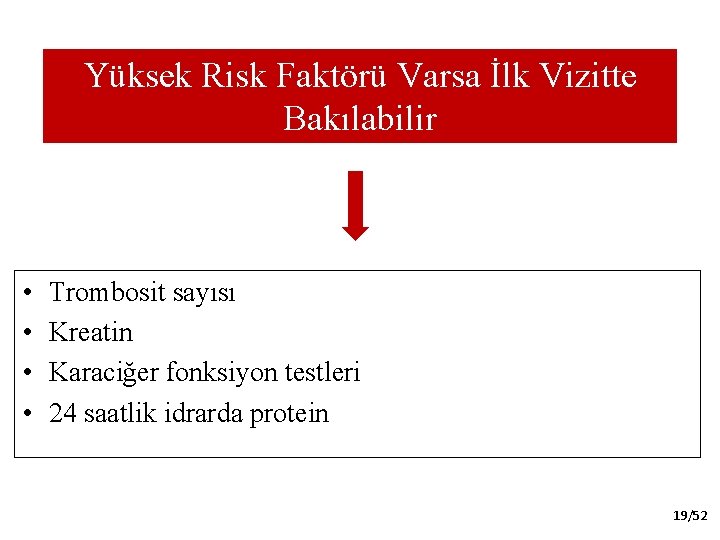 Yüksek Risk Faktörü Varsa İlk Vizitte Bakılabilir • • Trombosit sayısı Kreatin Karaciğer fonksiyon