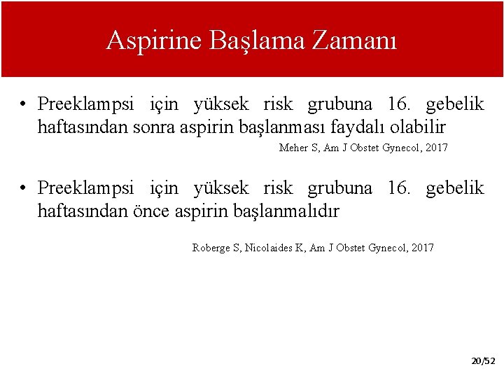 Aspirine Başlama Zamanı • Preeklampsi için yüksek risk grubuna 16. gebelik haftasından sonra aspirin