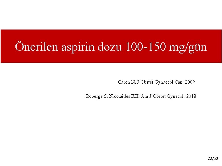 Önerilen aspirin dozu 100 -150 mg/gün Caron N, J Obstet Gynaecol Can. 2009 Roberge