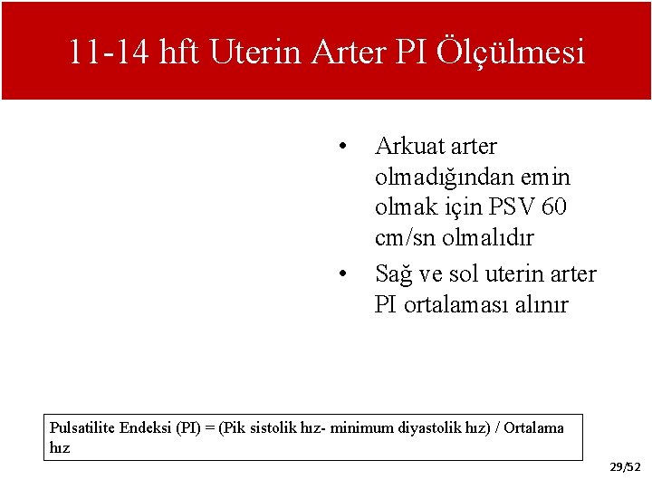 11 -14 hft Uterin Arter PI Ölçülmesi • • Arkuat arter olmadığından emin olmak