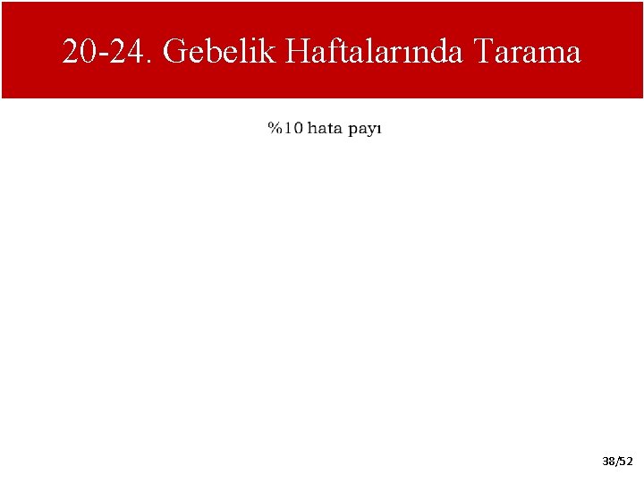 20 -24. Gebelik Haftalarında Tarama 38/52 