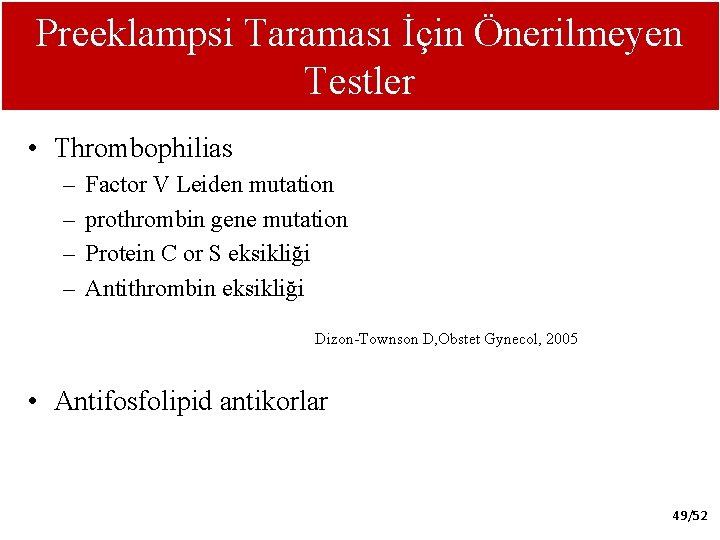 Preeklampsi Taraması İçin Önerilmeyen Testler • Thrombophilias – – Factor V Leiden mutation prothrombin