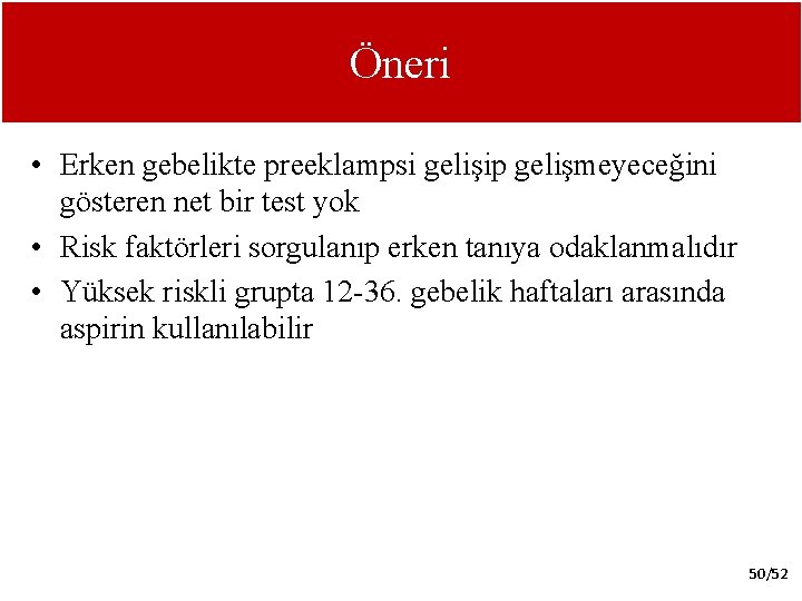 Öneri • Erken gebelikte preeklampsi gelişip gelişmeyeceğini gösteren net bir test yok • Risk