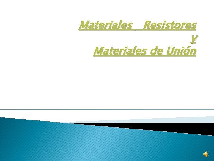 Materiales Resistores y Materiales de Unión 