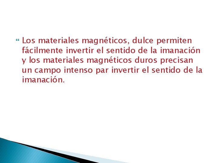  Los materiales magnéticos, dulce permiten fácilmente invertir el sentido de la imanación y