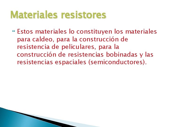 Materiales resistores Estos materiales lo constituyen los materiales para caldeo, para la construcción de