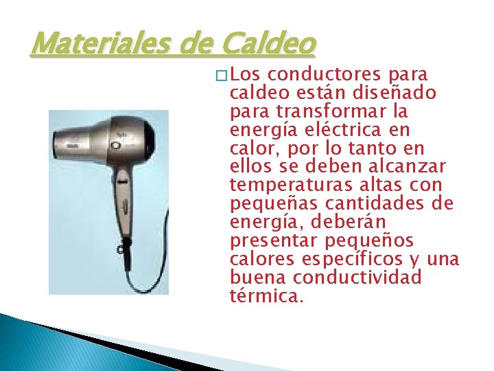 Materiales de Caldeo � Los conductores para caldeo están diseñado para transformar la energía