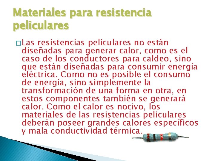 Materiales para resistencia peliculares � Las resistencias peliculares no están diseñadas para generar calor,