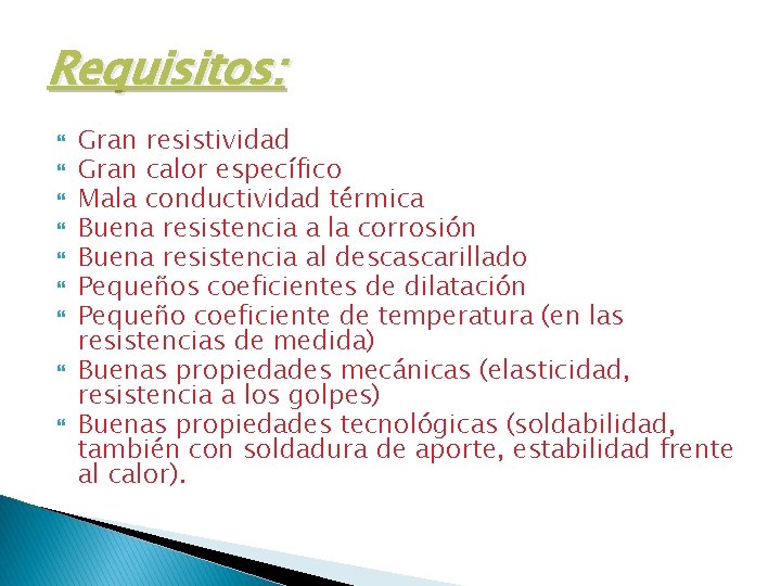 Requisitos: Gran resistividad Gran calor específico Mala conductividad térmica Buena resistencia a la corrosión