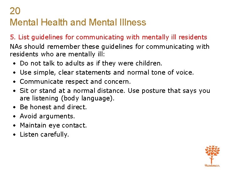 20 Mental Health and Mental Illness 5. List guidelines for communicating with mentally ill