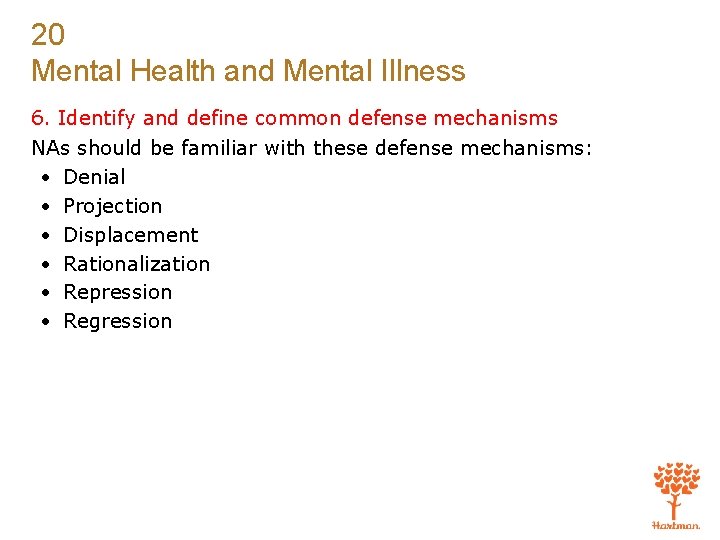 20 Mental Health and Mental Illness 6. Identify and define common defense mechanisms NAs