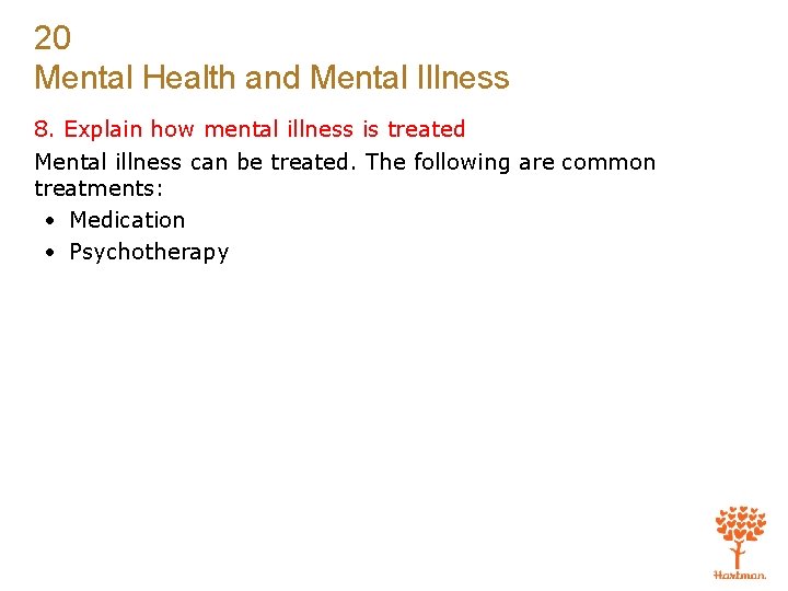 20 Mental Health and Mental Illness 8. Explain how mental illness is treated Mental