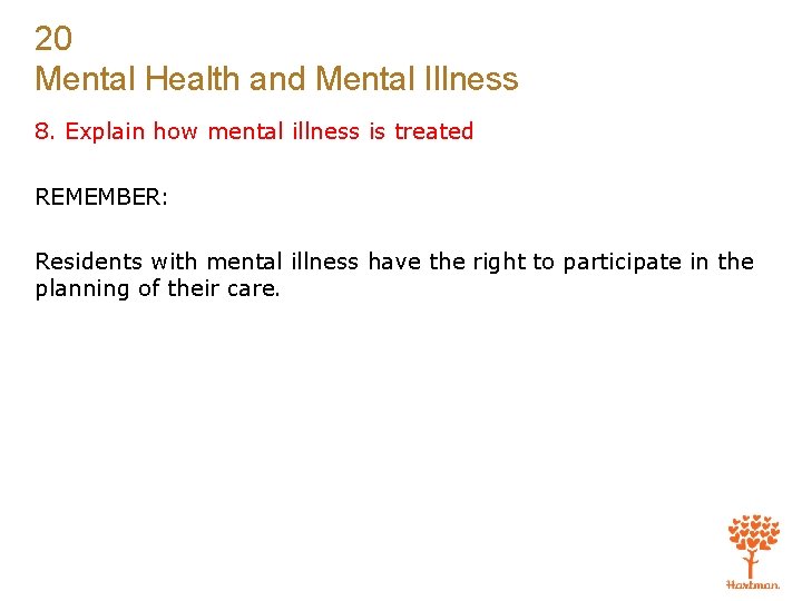 20 Mental Health and Mental Illness 8. Explain how mental illness is treated REMEMBER: