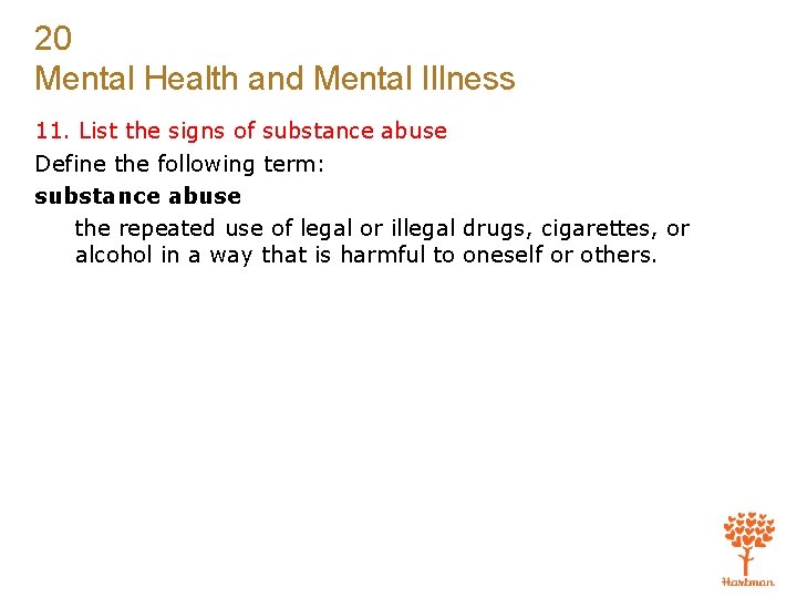 20 Mental Health and Mental Illness 11. List the signs of substance abuse Define