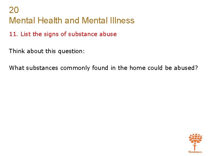 20 Mental Health and Mental Illness 11. List the signs of substance abuse Think