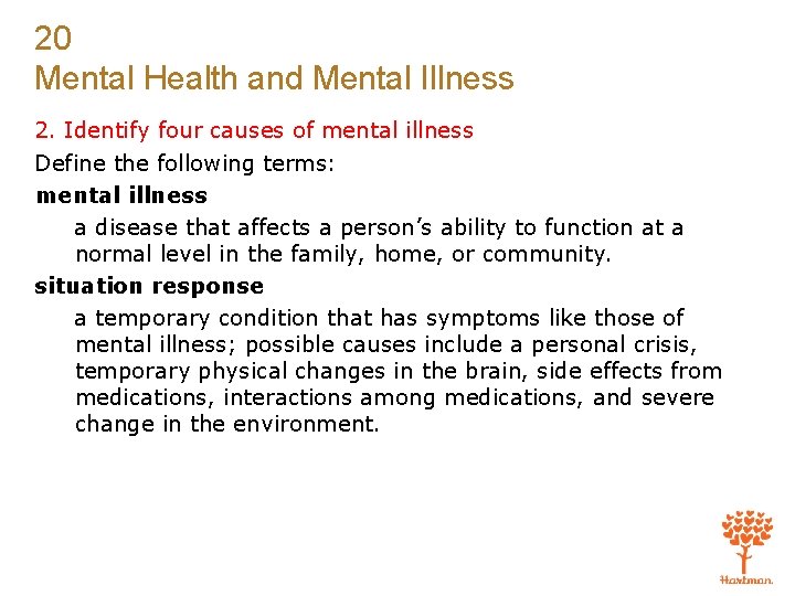 20 Mental Health and Mental Illness 2. Identify four causes of mental illness Define