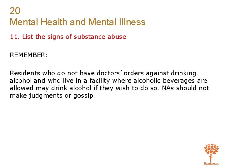 20 Mental Health and Mental Illness 11. List the signs of substance abuse REMEMBER: