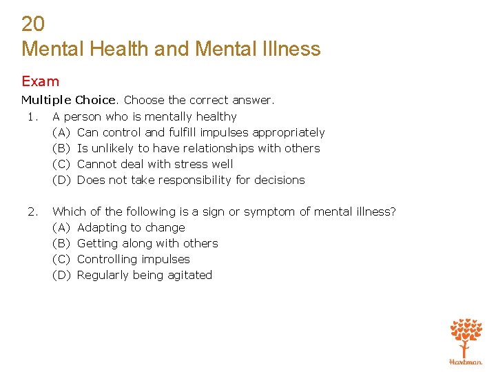 20 Mental Health and Mental Illness Exam Multiple Choice. Choose the correct answer. 1.