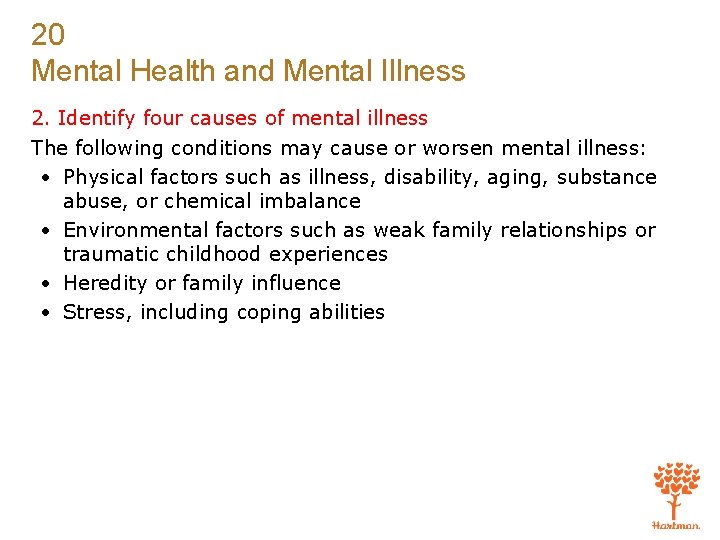 20 Mental Health and Mental Illness 2. Identify four causes of mental illness The