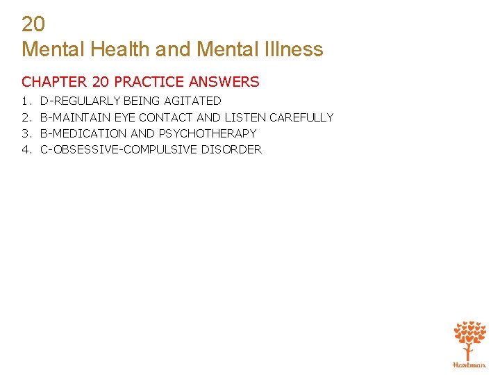 20 Mental Health and Mental Illness CHAPTER 20 PRACTICE ANSWERS 1. 2. 3. 4.
