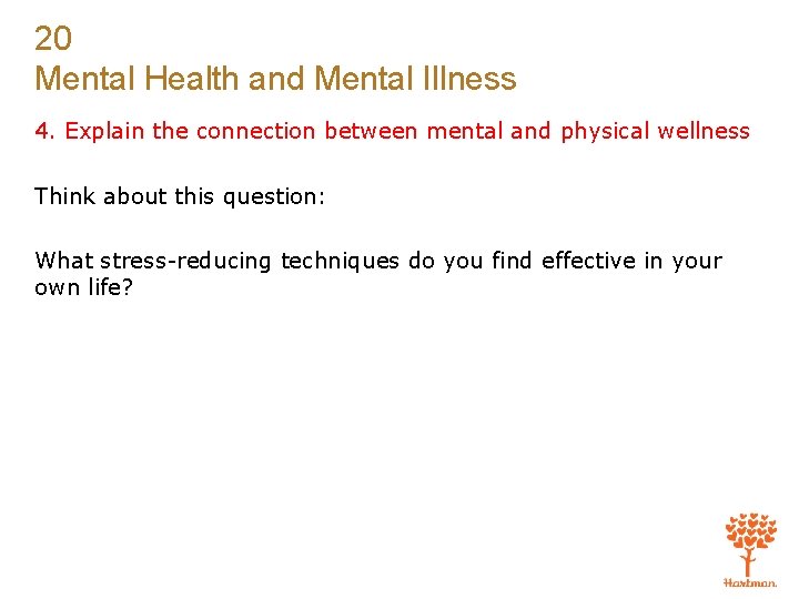 20 Mental Health and Mental Illness 4. Explain the connection between mental and physical