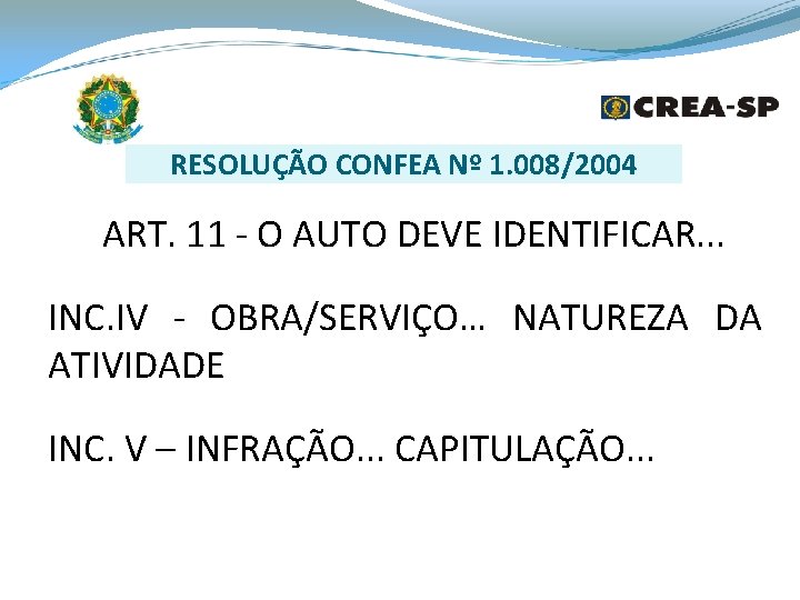 RESOLUÇÃO CONFEA Nº 1. 008/2004 ART. 11 - O AUTO DEVE IDENTIFICAR. . .
