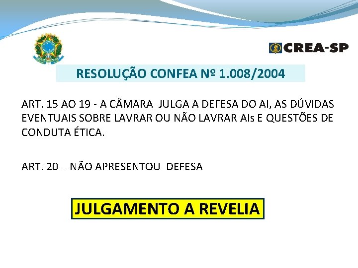 RESOLUÇÃO CONFEA Nº 1. 008/2004 ART. 15 AO 19 - A C MARA JULGA