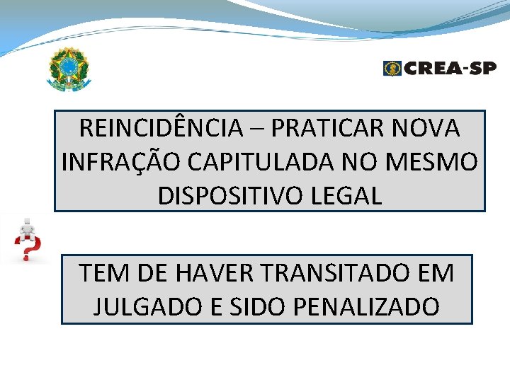 REINCIDÊNCIA – PRATICAR NOVA INFRAÇÃO CAPITULADA NO MESMO DISPOSITIVO LEGAL TEM DE HAVER TRANSITADO