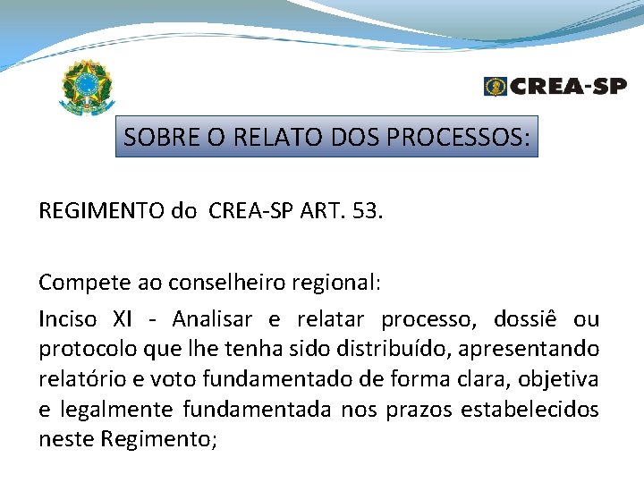 SOBRE O RELATO DOS PROCESSOS: REGIMENTO do CREA-SP ART. 53. Compete ao conselheiro regional: