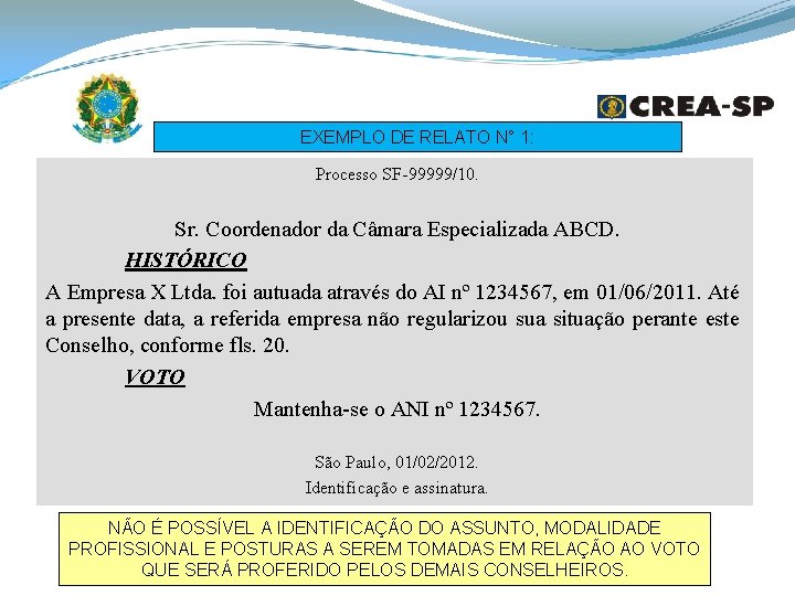 EXEMPLO DE RELATO N° 1: Processo SF-99999/10. Sr. Coordenador da Câmara Especializada ABCD. HISTÓRICO