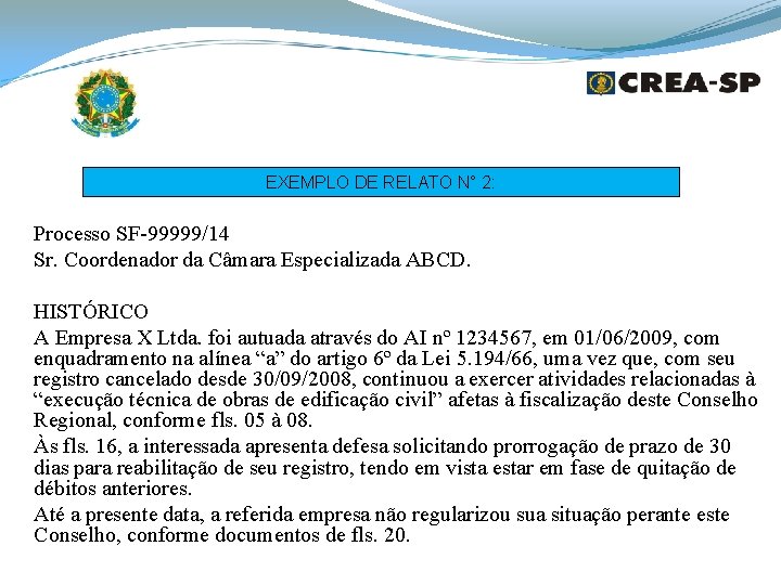 EXEMPLO DE RELATO N° 2: Processo SF-99999/14 Sr. Coordenador da Câmara Especializada ABCD. HISTÓRICO