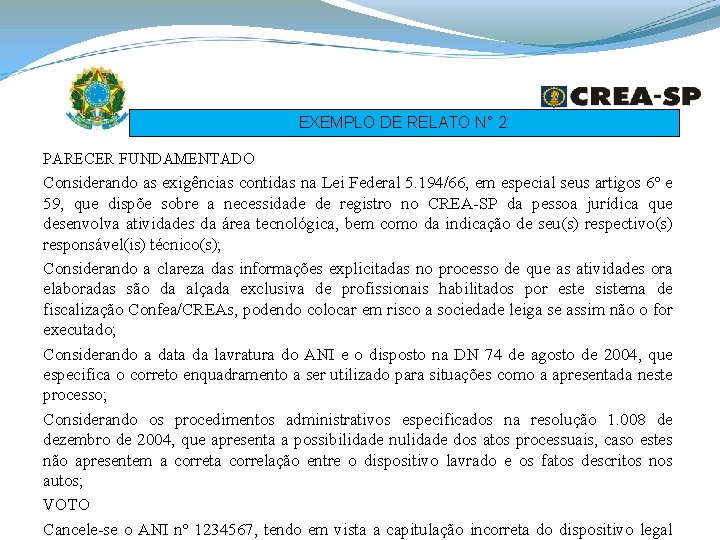 EXEMPLO DE RELATO N° 2: PARECER FUNDAMENTADO Considerando as exigências contidas na Lei Federal