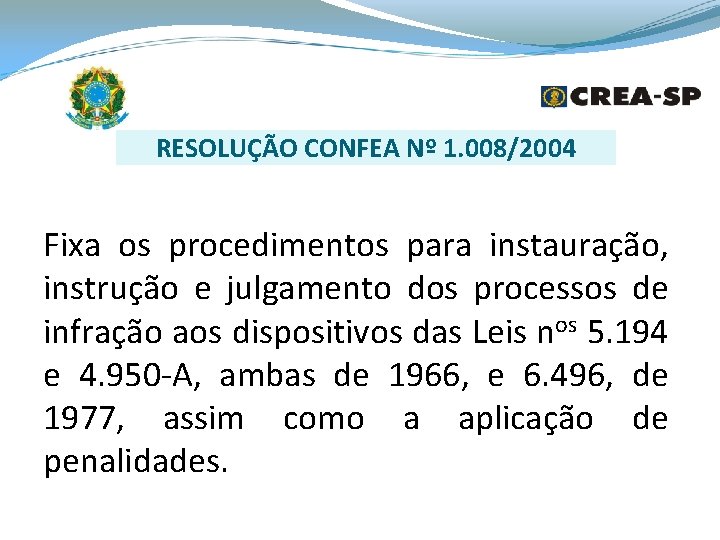 RESOLUÇÃO CONFEA Nº 1. 008/2004 Fixa os procedimentos para instauração, instrução e julgamento dos