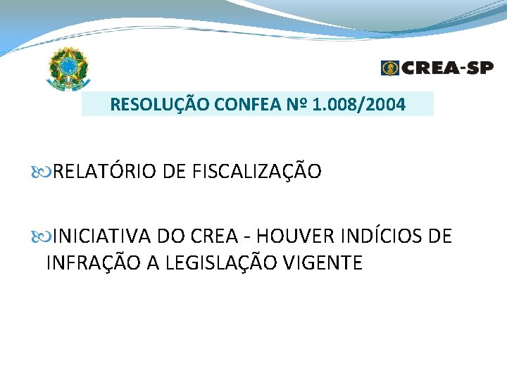 RESOLUÇÃO CONFEA Nº 1. 008/2004 RELATÓRIO DE FISCALIZAÇÃO INICIATIVA DO CREA - HOUVER INDÍCIOS