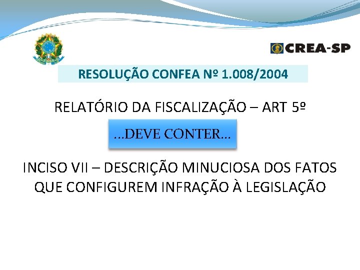 RESOLUÇÃO CONFEA Nº 1. 008/2004 RELATÓRIO DA FISCALIZAÇÃO – ART 5º. . . DEVE