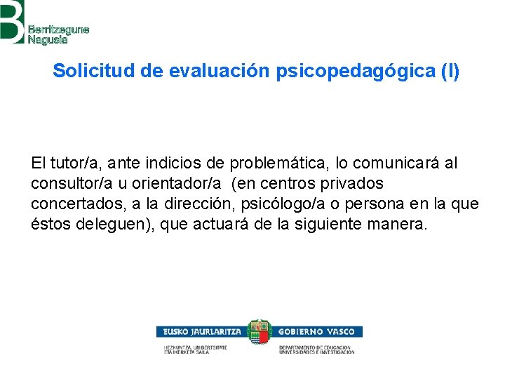 Solicitud de evaluación psicopedagógica (I) El tutor/a, ante indicios de problemática, lo comunicará al