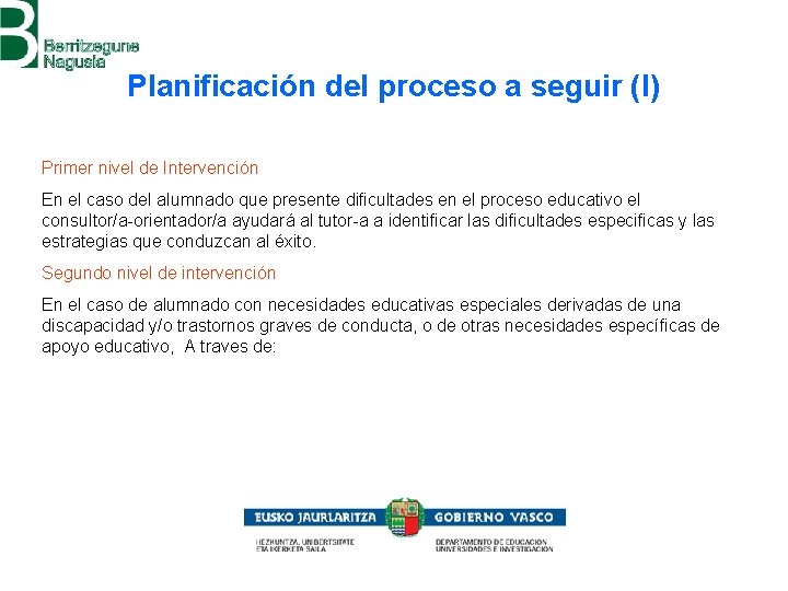 Planificación del proceso a seguir (I) Primer nivel de Intervención En el caso del