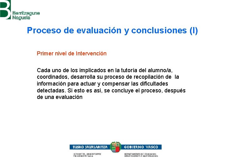 Proceso de evaluación y conclusiones (I) Primer nivel de Intervención Cada uno de los