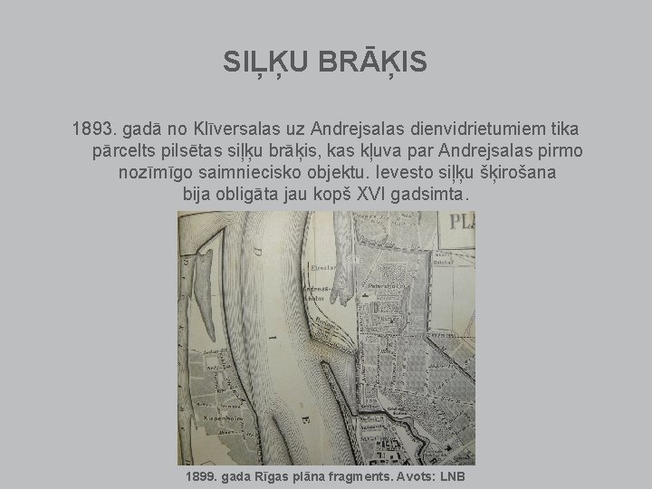 SIĻĶU BRĀĶIS 1893. gadā no Klīversalas uz Andrejsalas dienvidrietumiem tika pārcelts pilsētas siļķu brāķis, SIĻĶU BRĀĶIS 1893. gadā no Klīversalas uz Andrejsalas dienvidrietumiem tika pārcelts pilsētas siļķu brāķis,