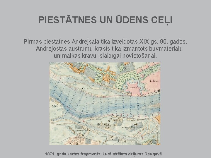 PIESTĀTNES UN ŪDENS CEĻI Pirmās piestātnes Andrejsalā tika izveidotas XIX gs. 90. gados. Andrejostas PIESTĀTNES UN ŪDENS CEĻI Pirmās piestātnes Andrejsalā tika izveidotas XIX gs. 90. gados. Andrejostas