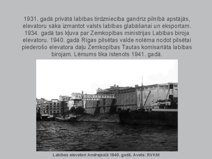 1931. gadā privātā labības tirdzniecība gandrīz pilnībā apstājās, elevatoru sāka izmantot valsts labības glabāšanai 1931. gadā privātā labības tirdzniecība gandrīz pilnībā apstājās, elevatoru sāka izmantot valsts labības glabāšanai